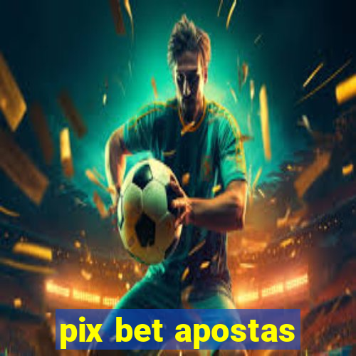 pix bet apostas