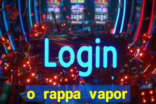 o rappa vapor barato letra