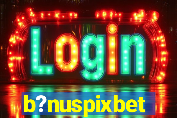 b?nuspixbet