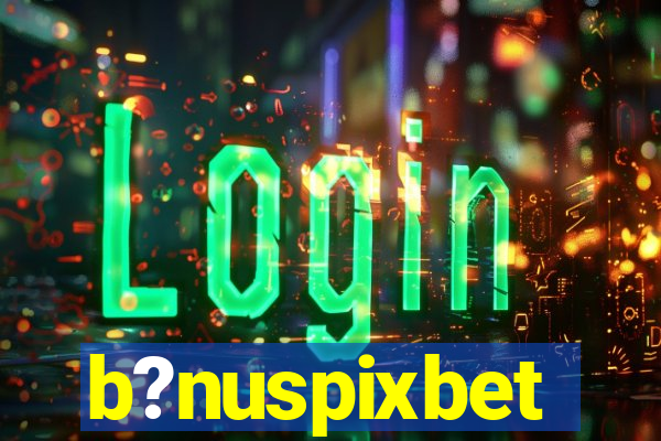 b?nuspixbet