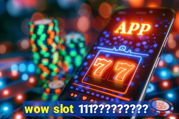 wow slot 111?????????