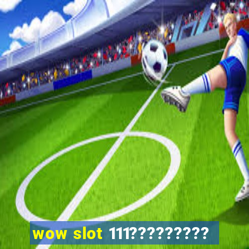 wow slot 111?????????