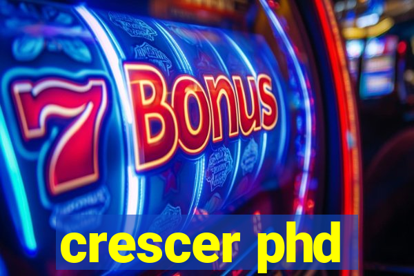 crescer phd