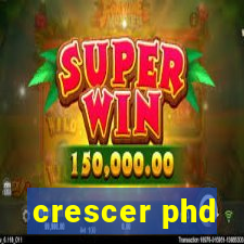 crescer phd