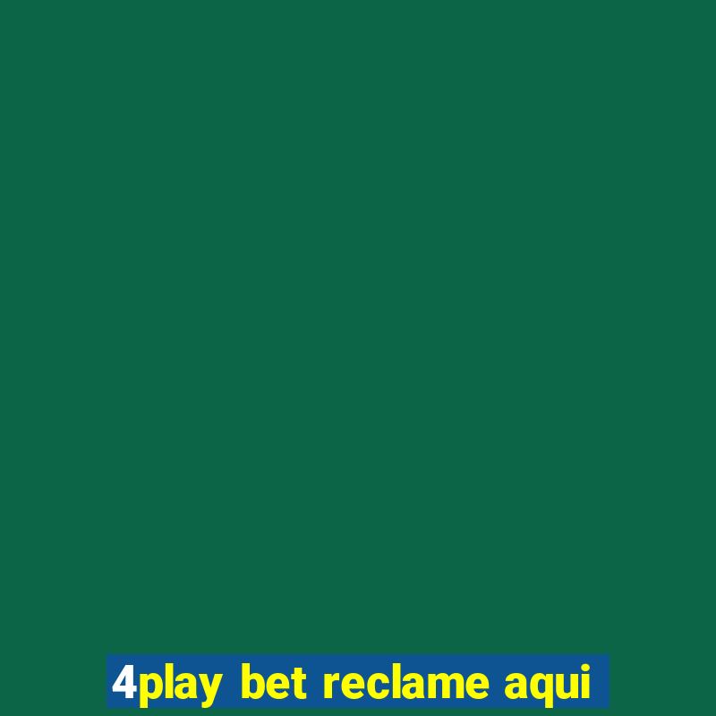 4play bet reclame aqui