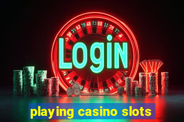 playing casino slots