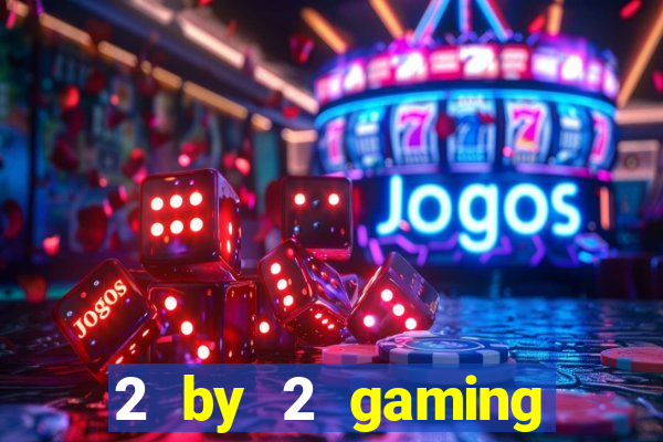 2 by 2 gaming online casino