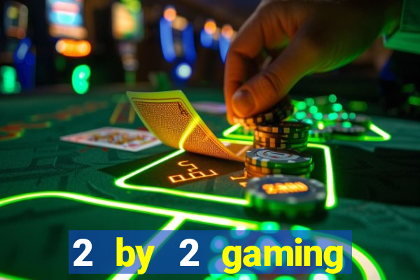 2 by 2 gaming online casino