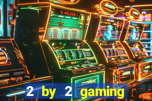 2 by 2 gaming online casino