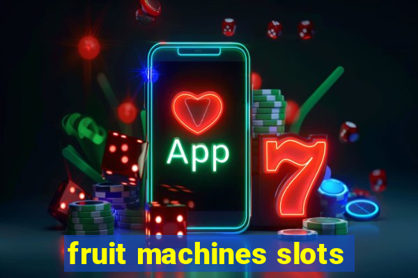 fruit machines slots