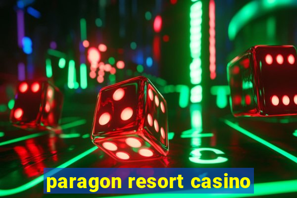 paragon resort casino