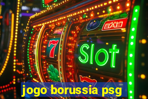 jogo borussia psg