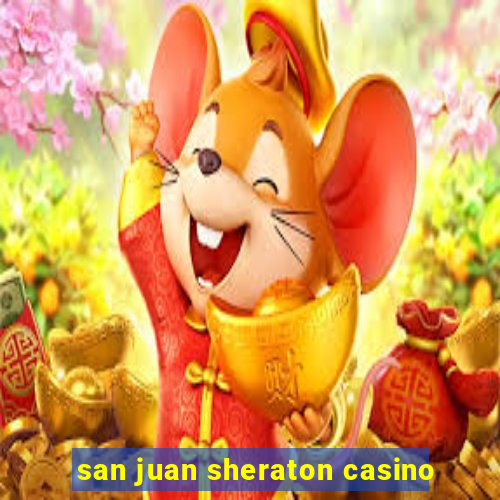 san juan sheraton casino