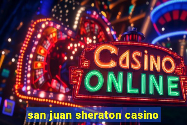 san juan sheraton casino