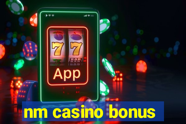 nm casino bonus