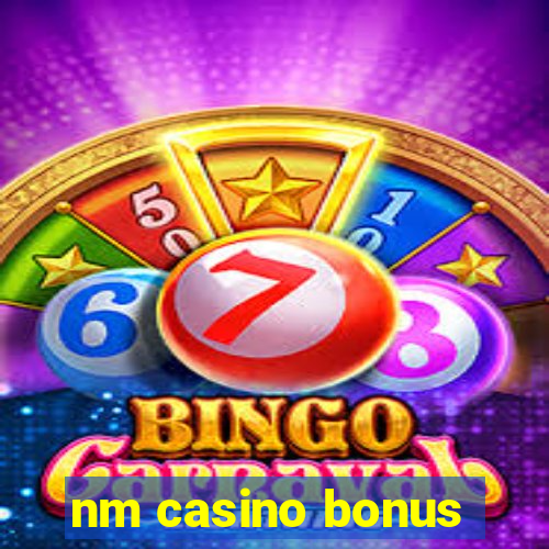 nm casino bonus