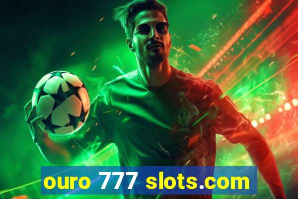 ouro 777 slots.com