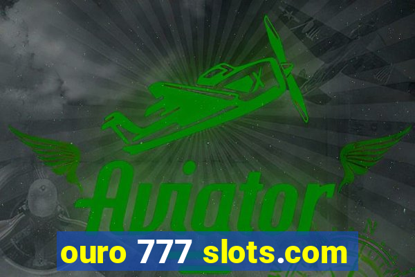 ouro 777 slots.com