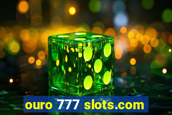 ouro 777 slots.com