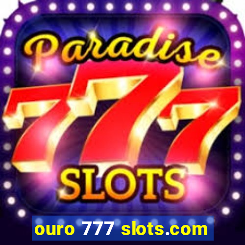 ouro 777 slots.com