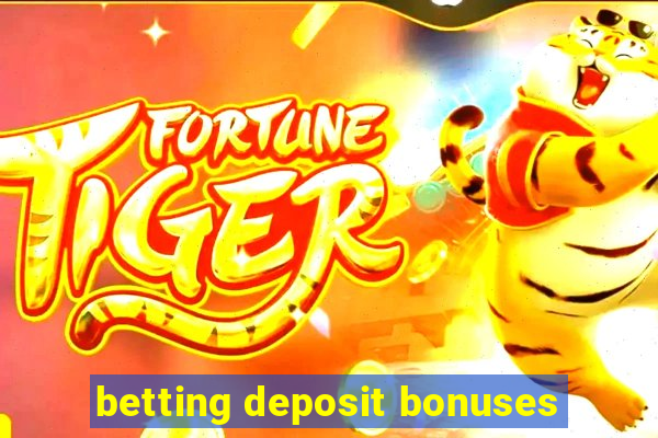 betting deposit bonuses