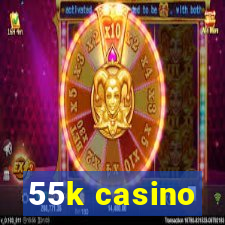 55k casino