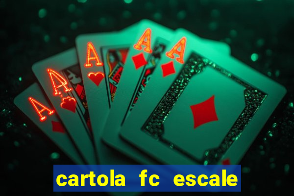 cartola fc escale seu time