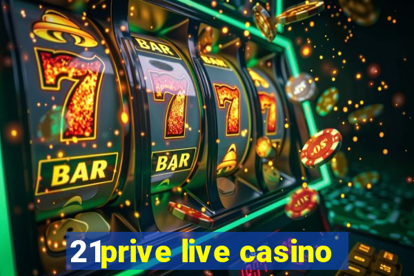 21prive live casino