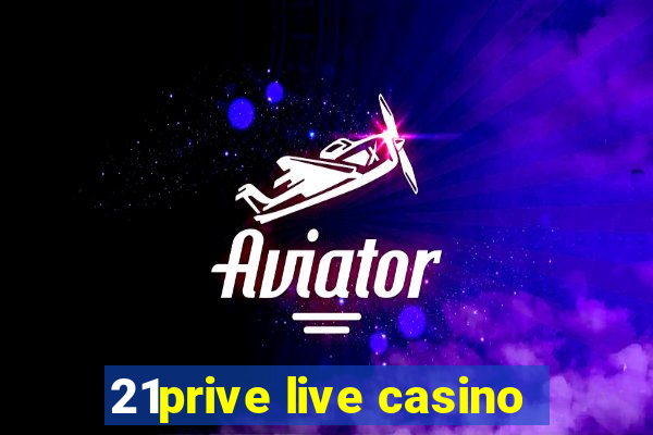 21prive live casino