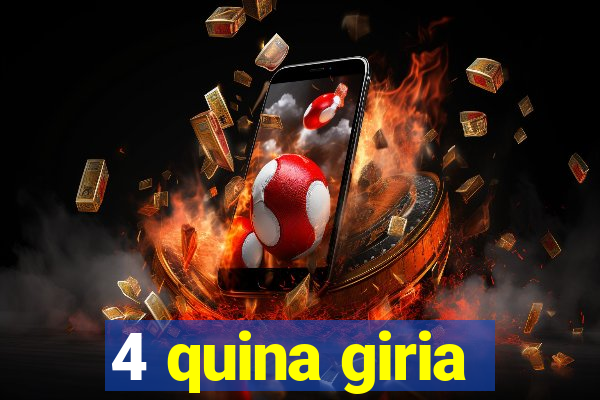 4 quina giria