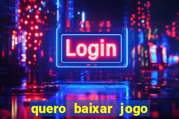 quero baixar jogo do tigrinho