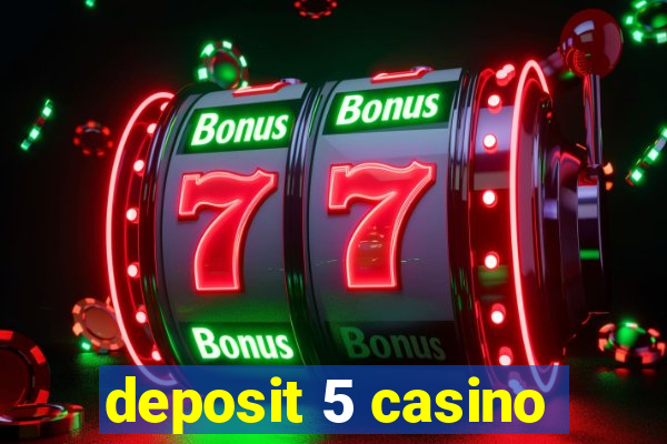 deposit 5 casino