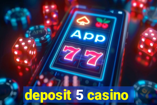 deposit 5 casino