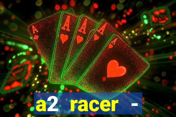 a2 racer - riscando o asfalto assistir