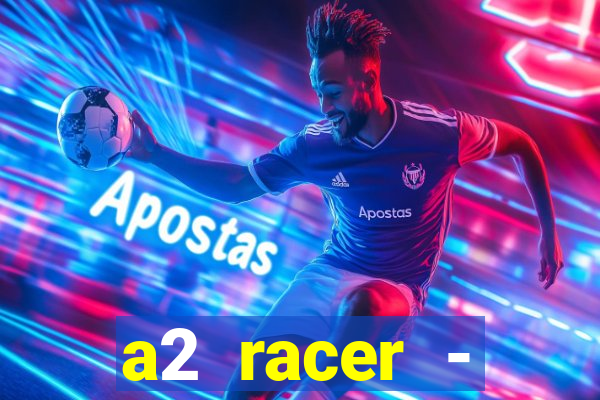 a2 racer - riscando o asfalto assistir