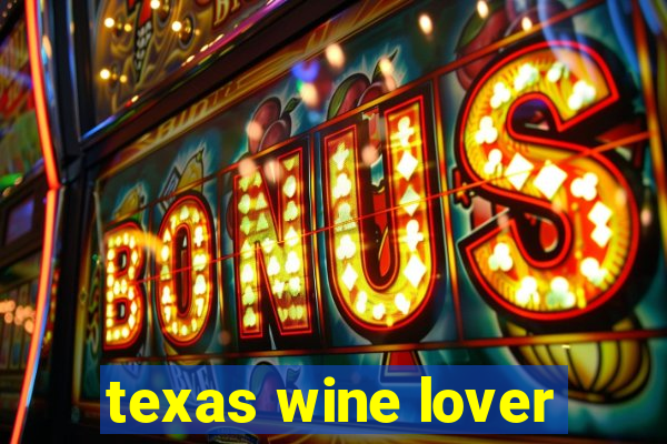 texas wine lover