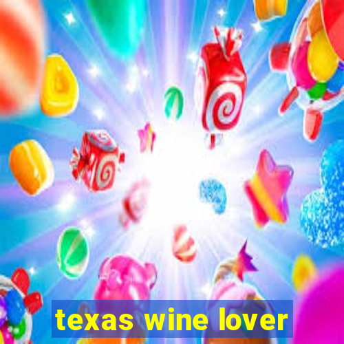 texas wine lover