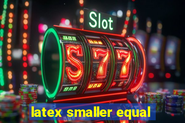 latex smaller equal