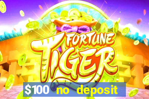 $100 no deposit bonus casino