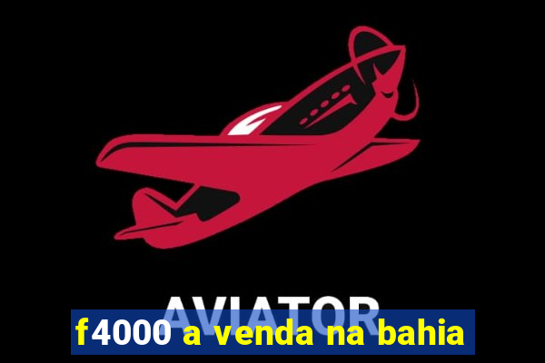 f4000 a venda na bahia