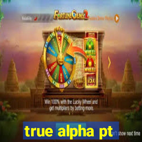 true alpha pt