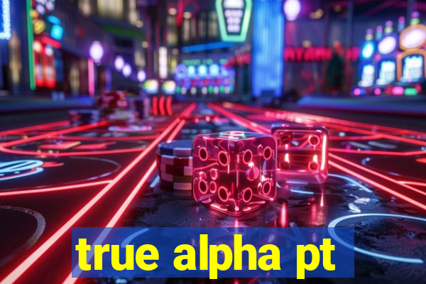 true alpha pt