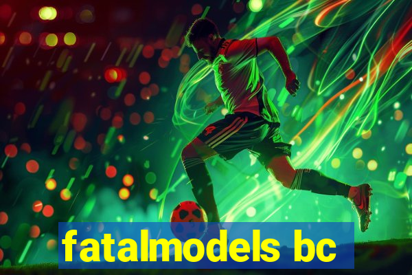 fatalmodels bc