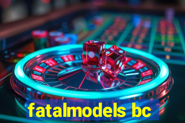 fatalmodels bc