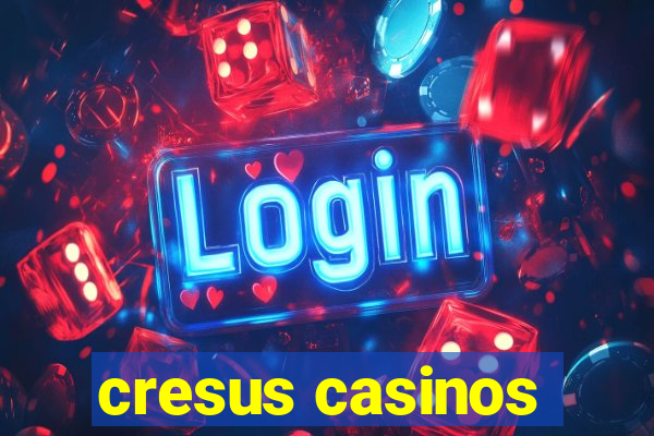 cresus casinos