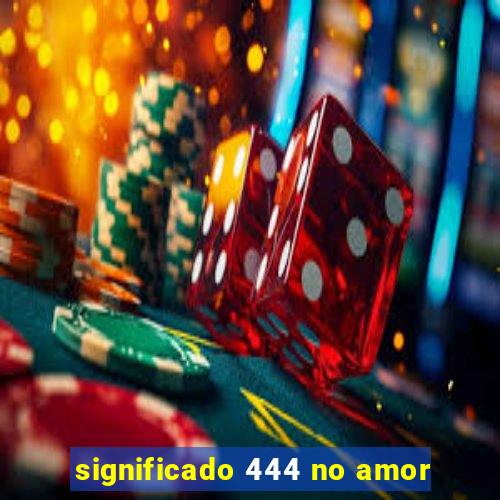 significado 444 no amor