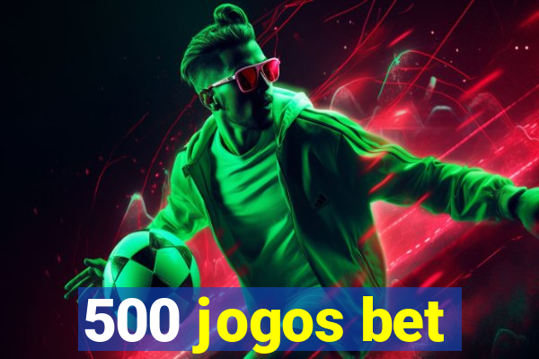 500 jogos bet