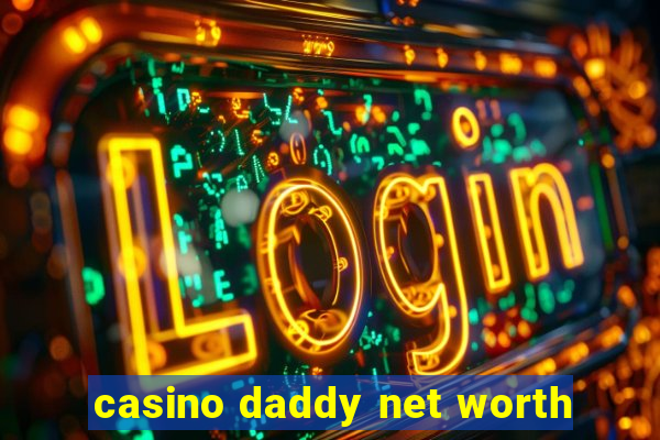 casino daddy net worth