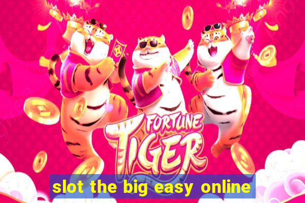 slot the big easy online