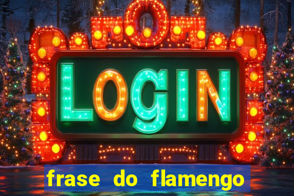 frase do flamengo para foto